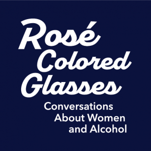 Rosé Colored Glasses, Conversations About Women and Alcohol